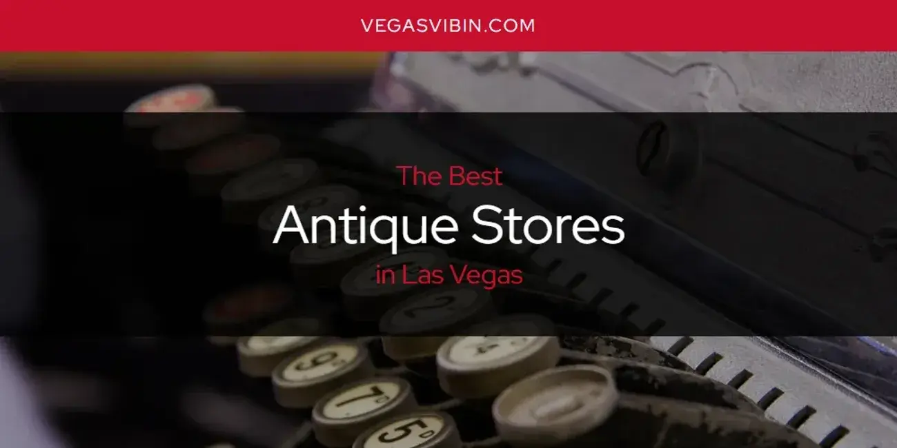 The Absolute Best Antique Stores in Las Vegas  [Updated 2024]