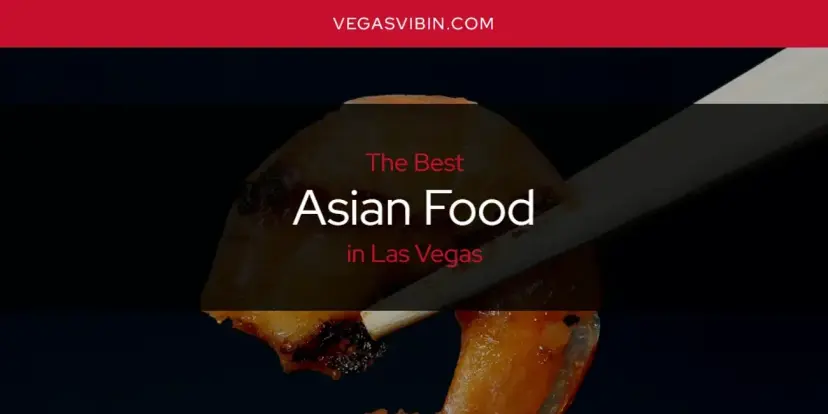 The Absolute Best Asian Food in Las Vegas  [Updated 2024]
