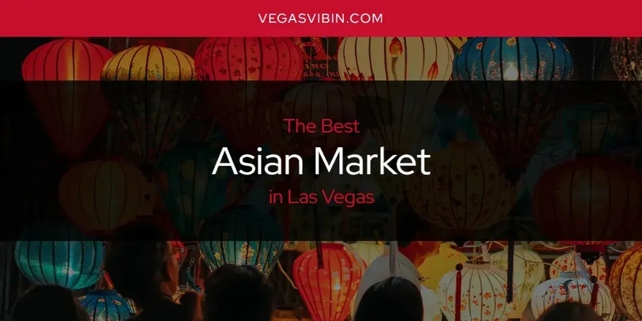 The Absolute Best Asian Market in Las Vegas  [Updated 2024]