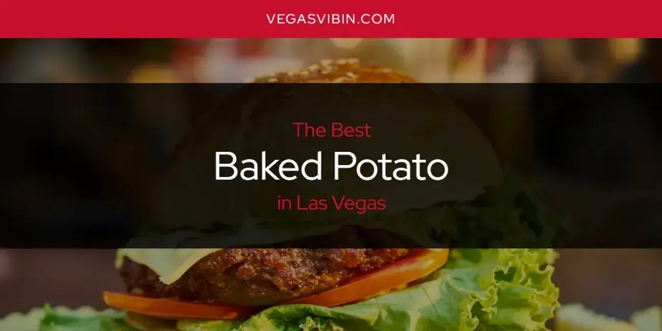 The Absolute Best Baked Potato in Las Vegas  [Updated 2024]
