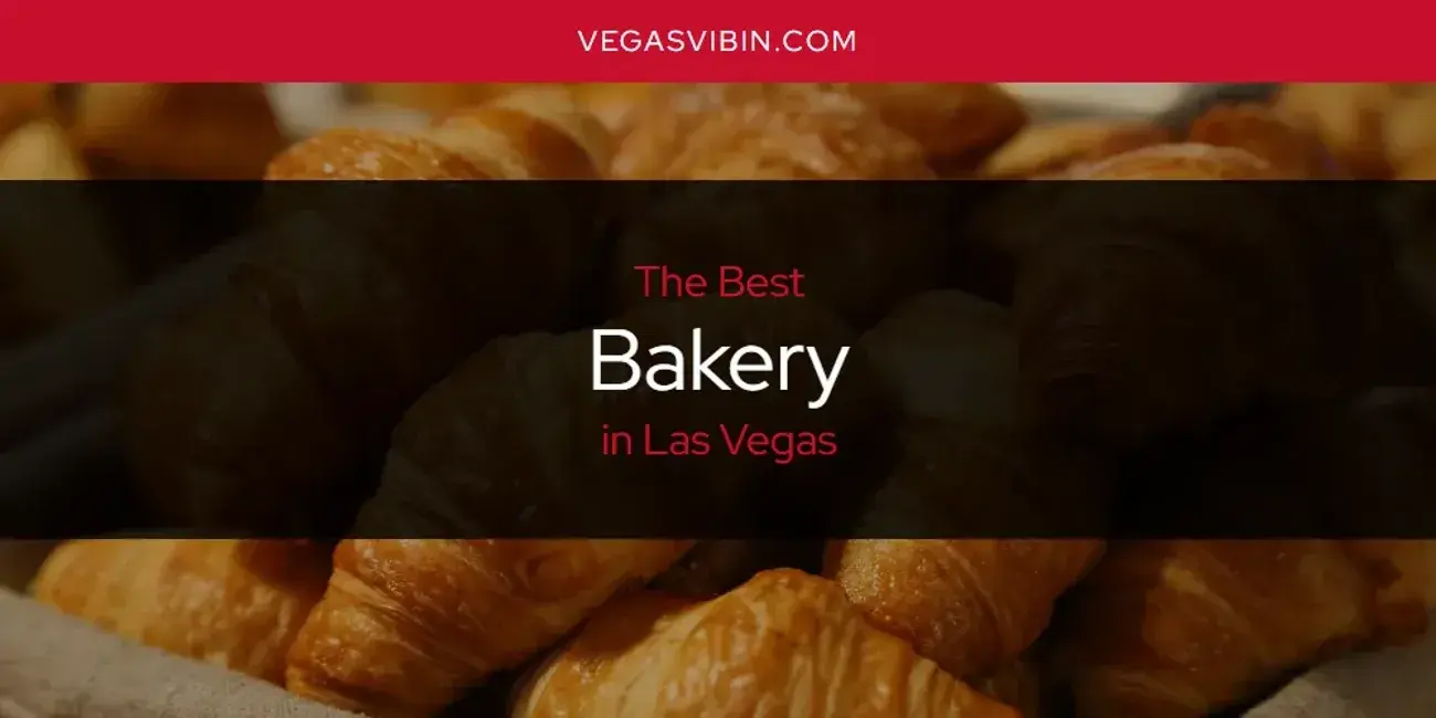 The Absolute Best Bakery in Las Vegas  [Updated 2024]
