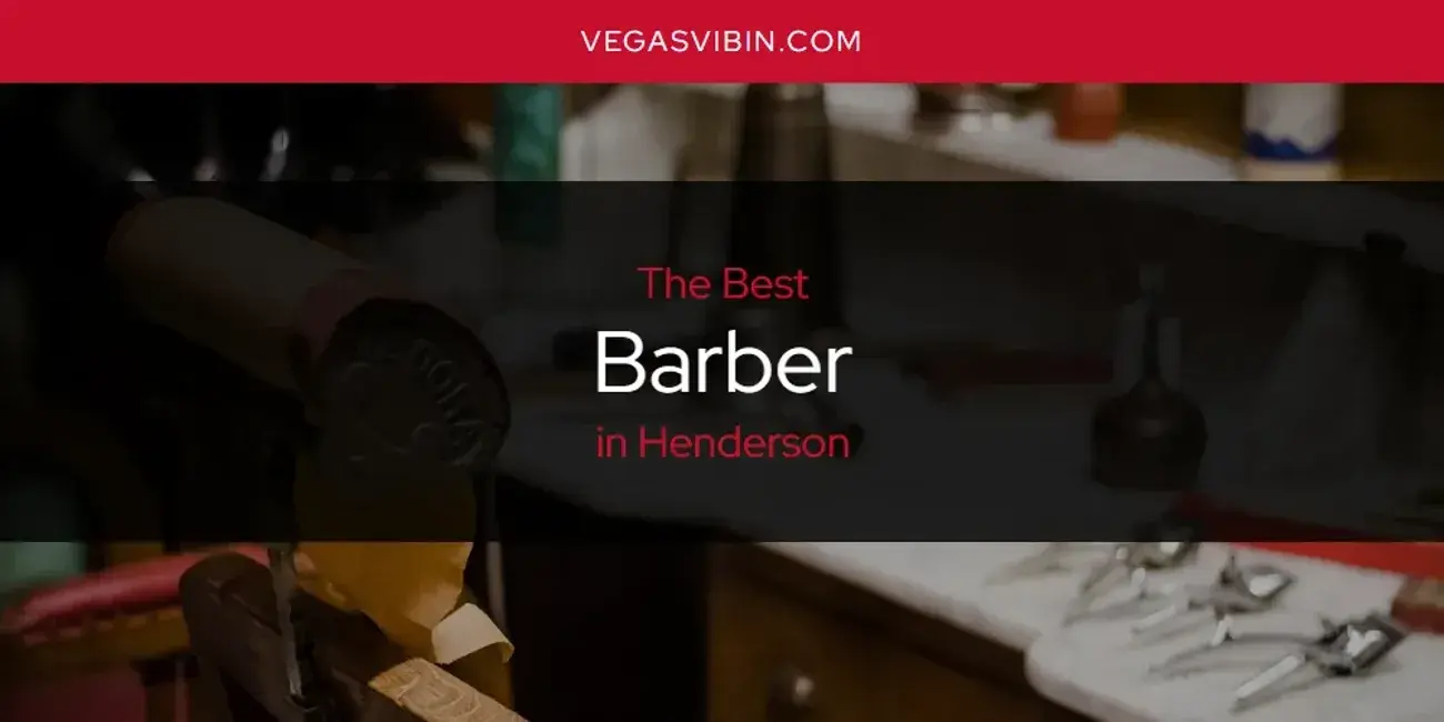 The Absolute Best Barber in Henderson  [Updated 2024]