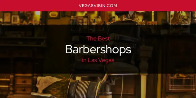 The Absolute Best Barbershops in Las Vegas  [Updated 2024]