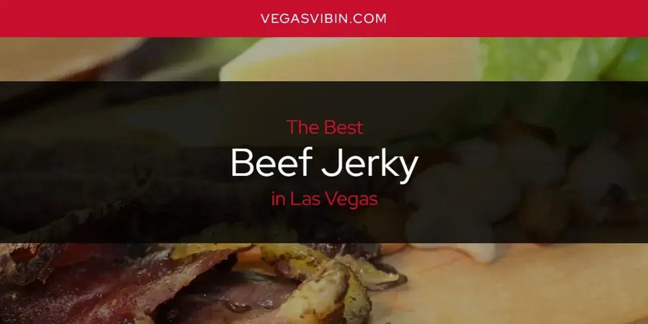 The Absolute Best Beef Jerky in Las Vegas  [Updated 2024]