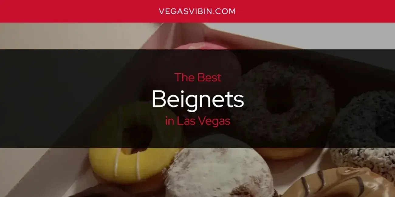 The Absolute Best Beignets in Las Vegas  [Updated 2024]