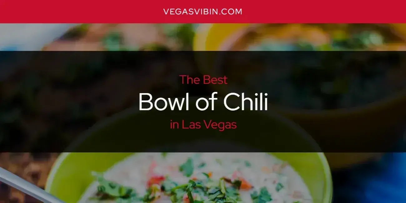 The Absolute Best Bowl of Chili in Las Vegas  [Updated 2024]