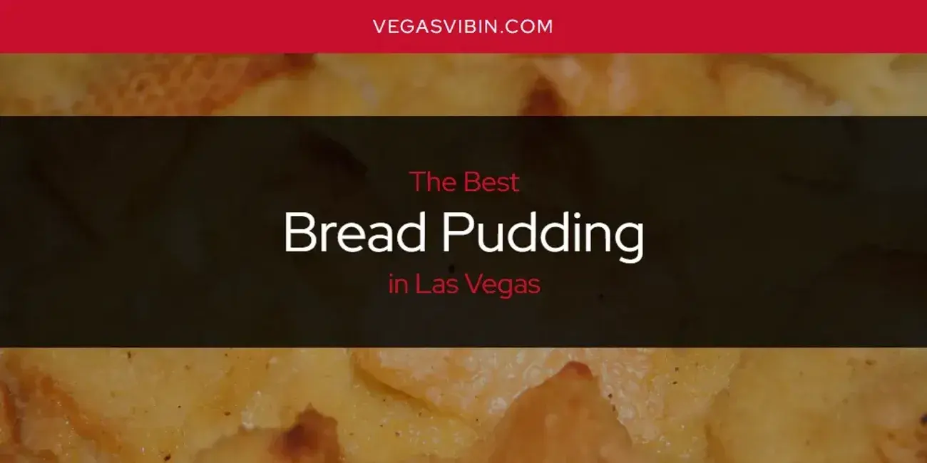 The Absolute Best Bread Pudding in Las Vegas  [Updated 2024]