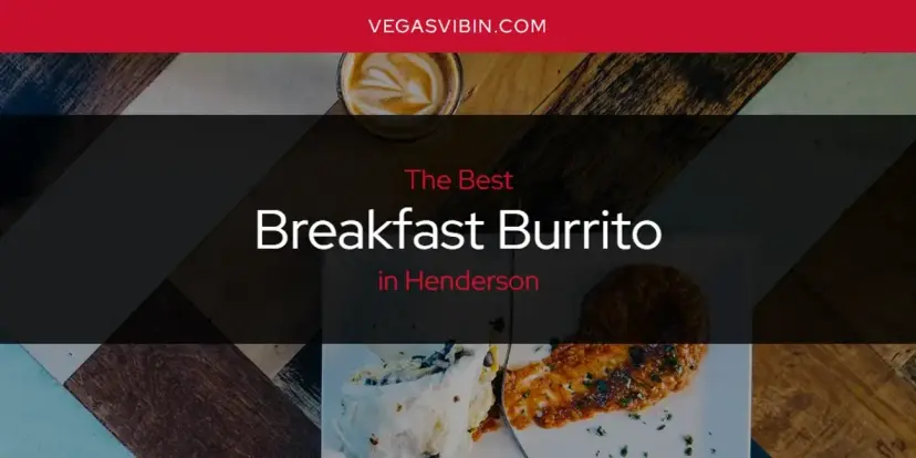 The Absolute Best Breakfast Burrito in Henderson  [Updated 2024]