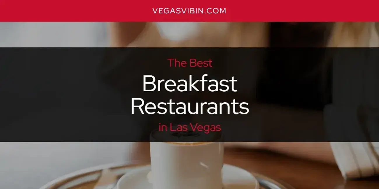 The Absolute Best Breakfast Restaurants in Las Vegas  [Updated 2024]