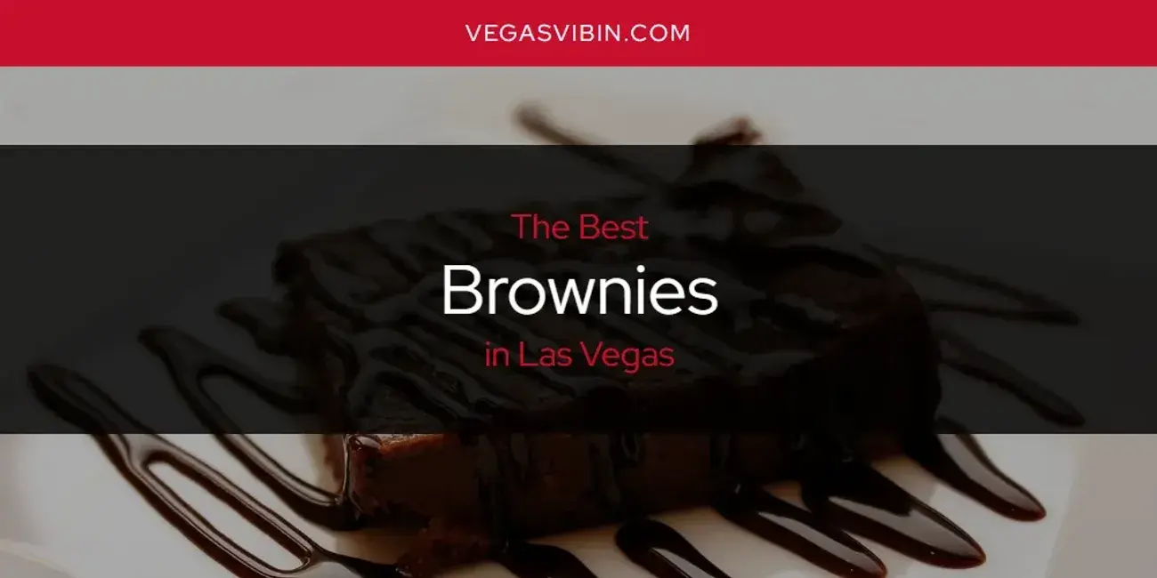 The Absolute Best Brownies in Las Vegas  [Updated 2024]
