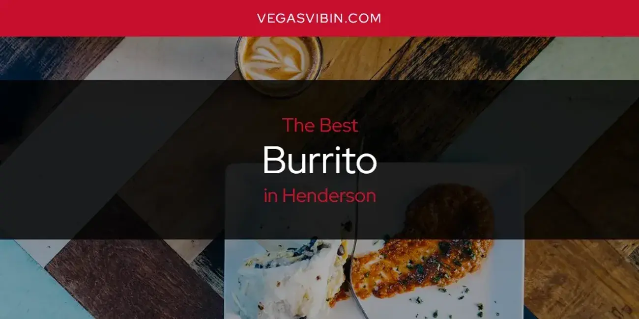 The Absolute Best Burrito in Henderson  [Updated 2024]