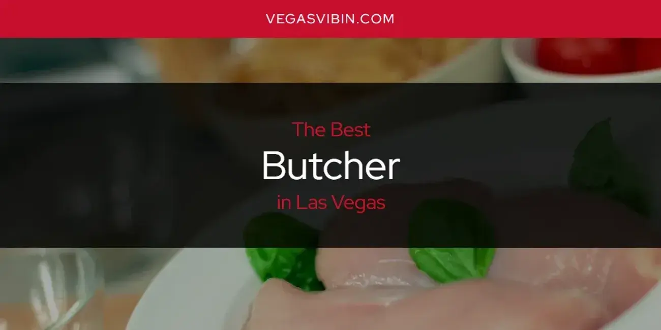 The Absolute Best Butcher in Las Vegas  [Updated 2024]