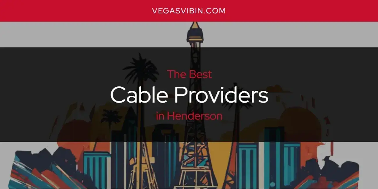 The Absolute Best Cable Providers in Henderson  [Updated 2024]