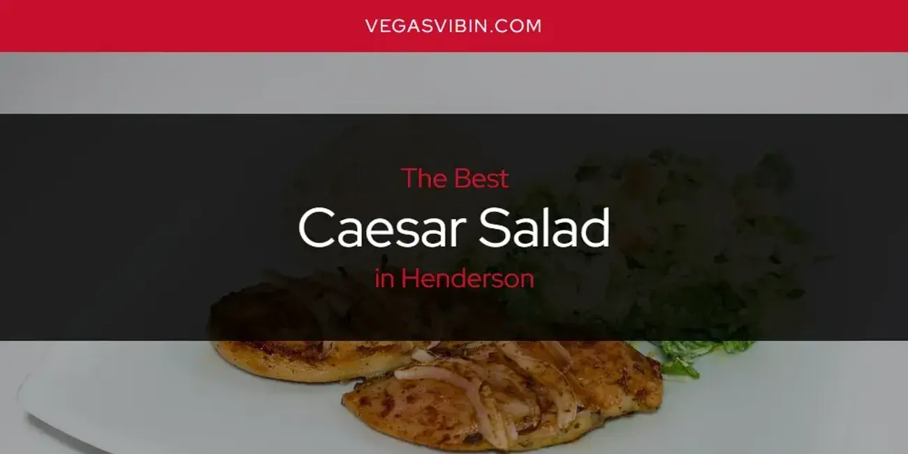The Absolute Best Caesar Salad in Henderson  [Updated 2024]