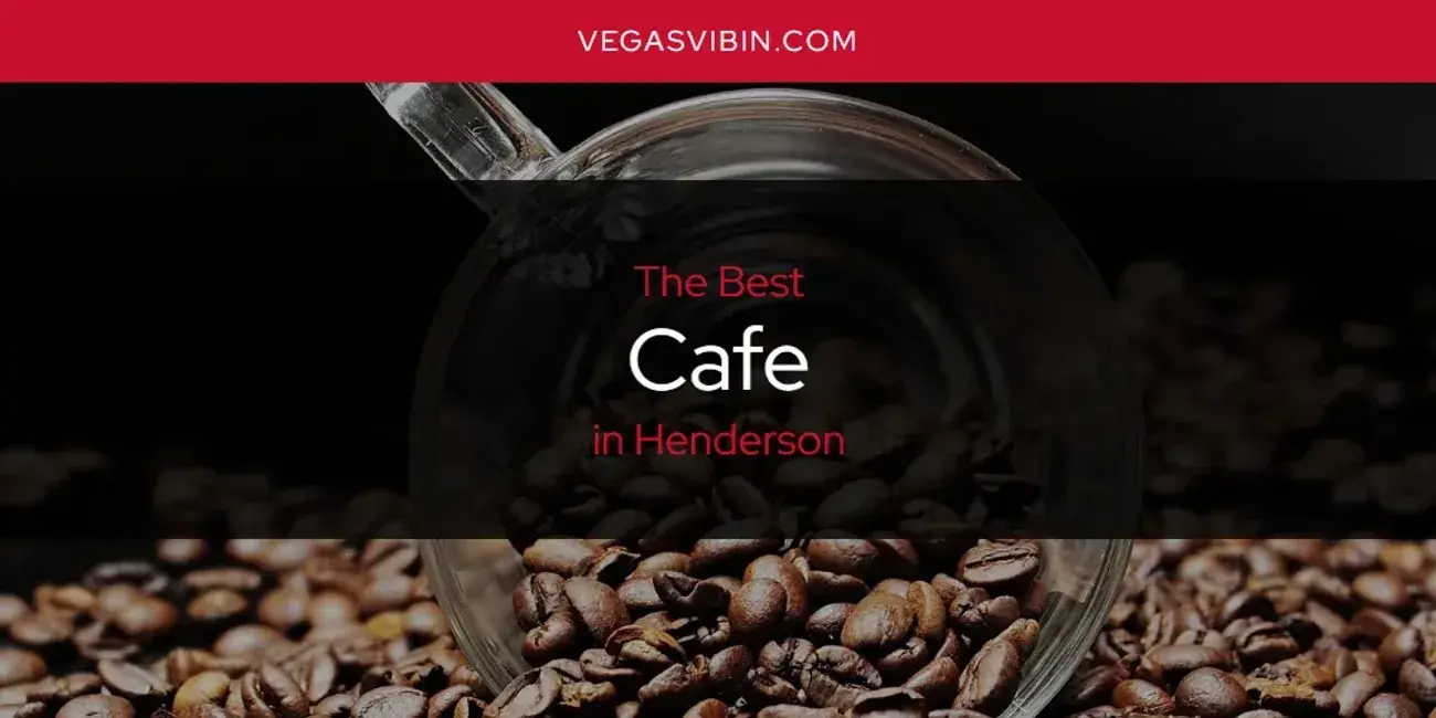 The Absolute Best Cafe in Henderson  [Updated 2024]