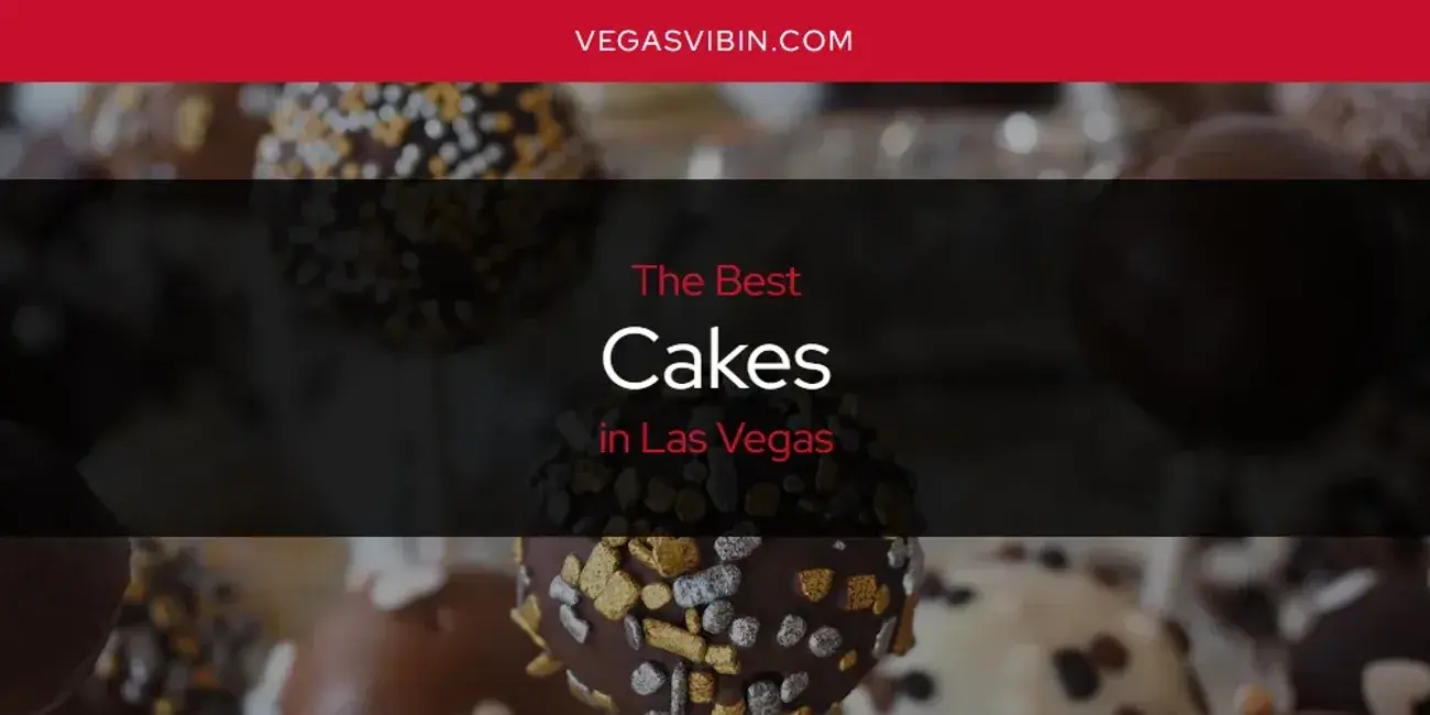 The Absolute Best Cakes in Las Vegas  [Updated 2024]