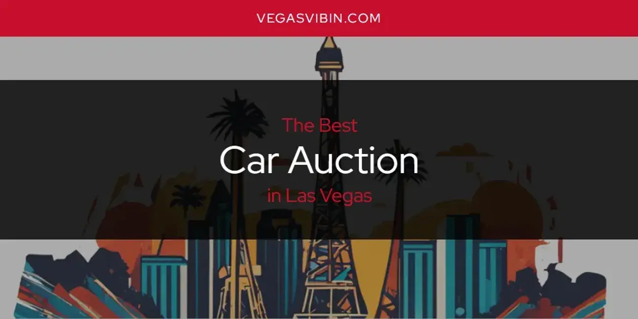 The Absolute Best Car Auction in Las Vegas  [Updated 2024]
