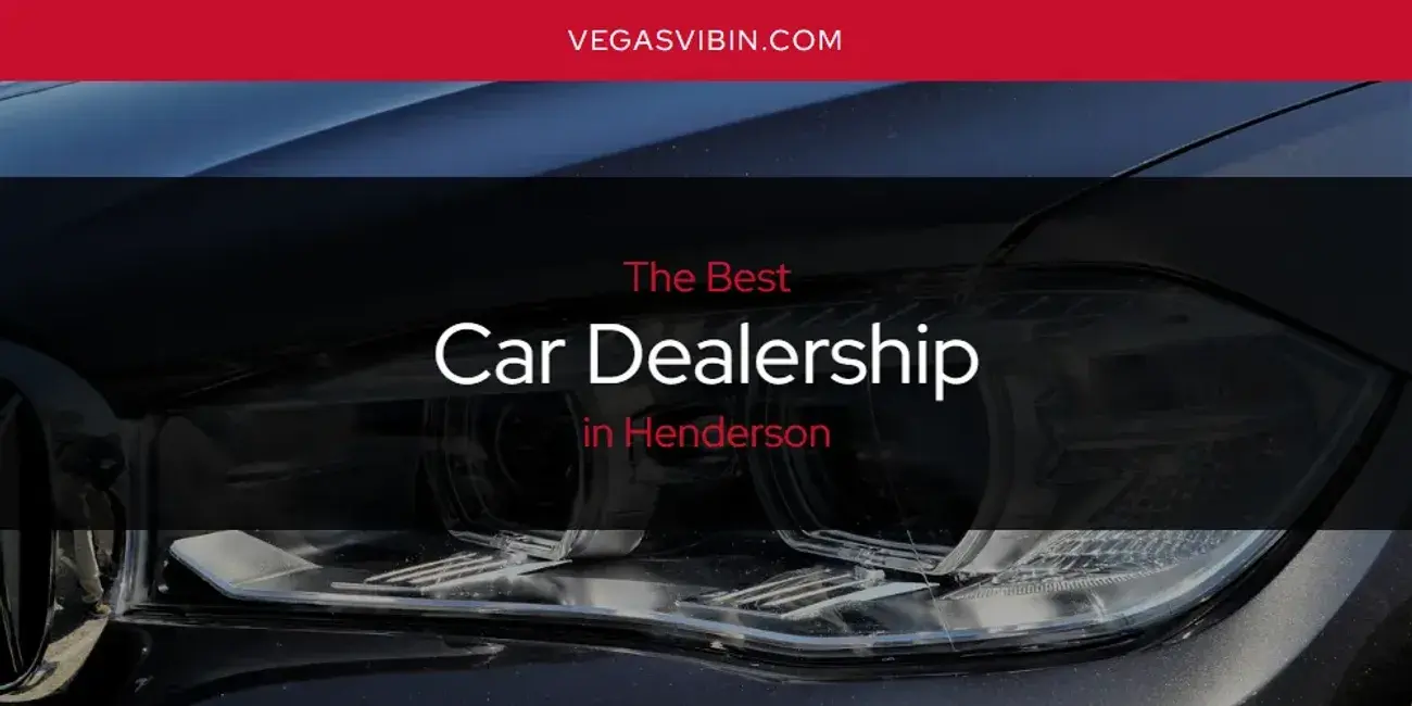 The Absolute Best Car Dealership in Henderson  [Updated 2024]