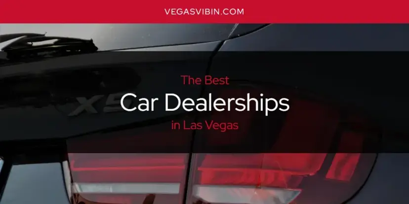 The Absolute Best Car Dealerships in Las Vegas  [Updated 2024]