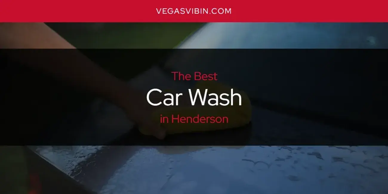 The Absolute Best Car Wash in Henderson  [Updated 2024]