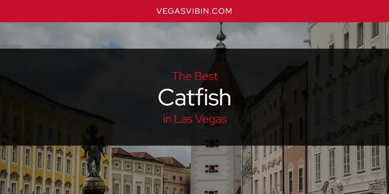 The Absolute Best Catfish in Las Vegas  [Updated 2024]