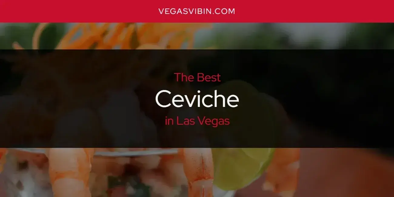 The Absolute Best Ceviche in Las Vegas  [Updated 2024]