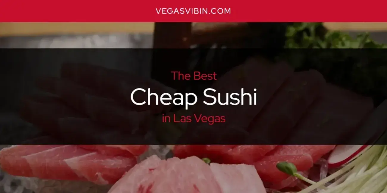 The Absolute Best Cheap Sushi in Las Vegas  [Updated 2024]