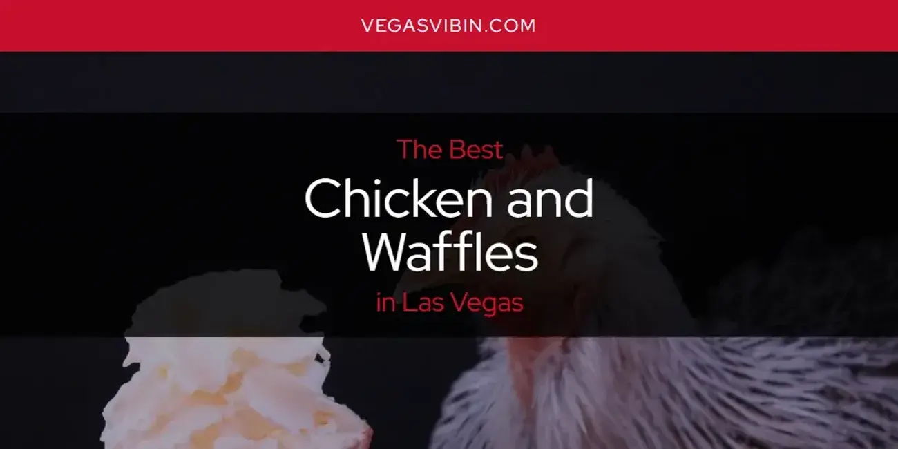 The Absolute Best Chicken and Waffles in Las Vegas  [Updated 2024]