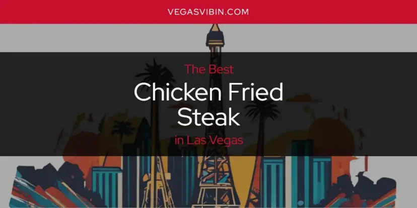 The Absolute Best Chicken Fried Steak in Las Vegas  [Updated 2024]