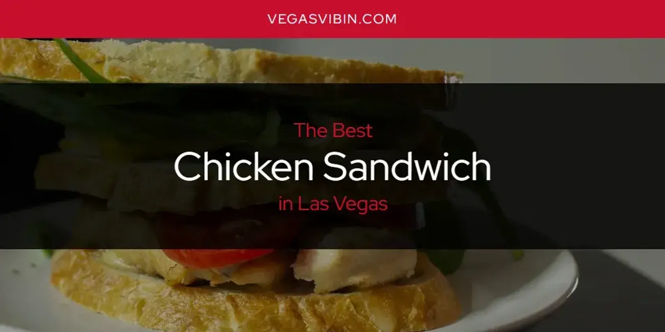 The Absolute Best Chicken Sandwich in Las Vegas  [Updated 2024]