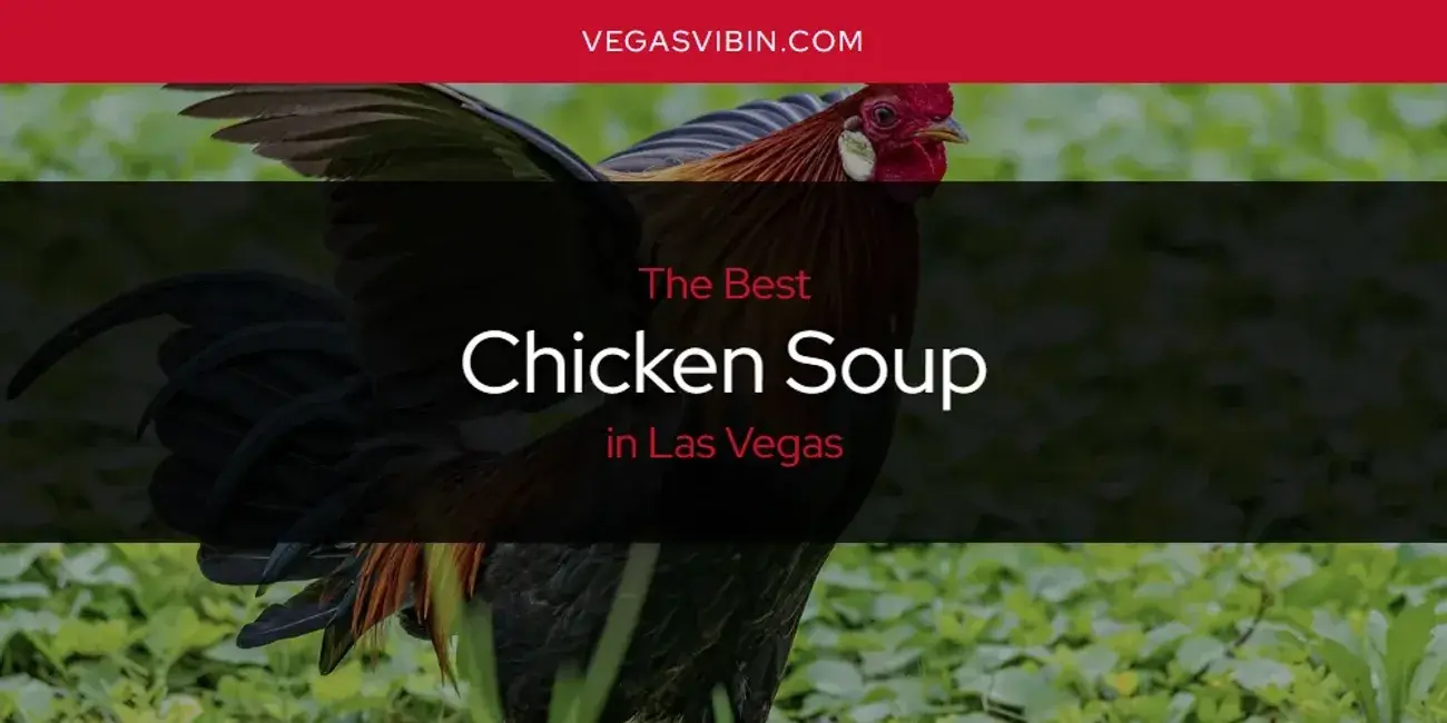 The Absolute Best Chicken Soup in Las Vegas  [Updated 2024]