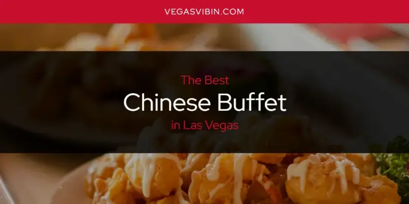 The Absolute Best Chinese Buffet in Las Vegas  [Updated 2024]