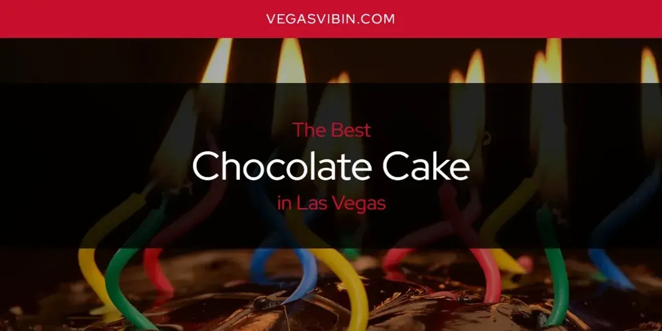 The Absolute Best Chocolate Cake in Las Vegas  [Updated 2024]