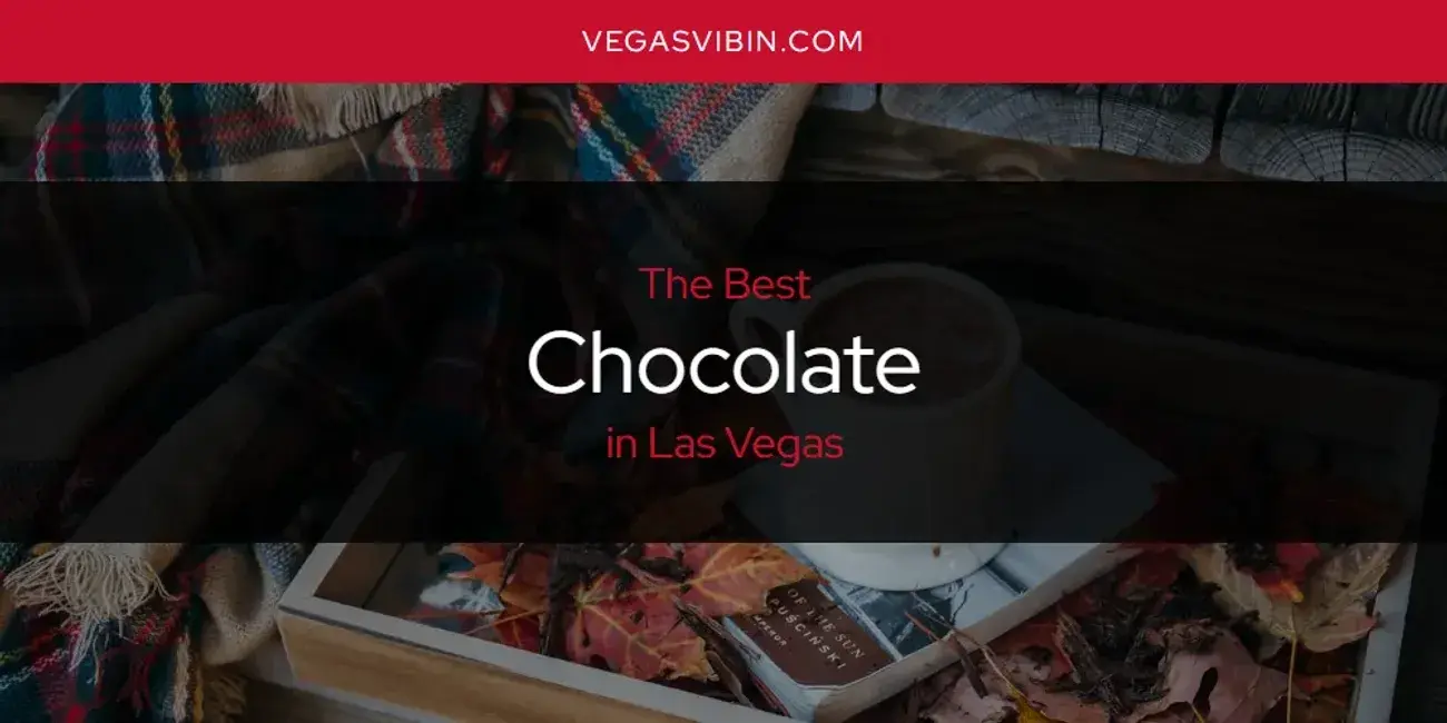 The Absolute Best Chocolate in Las Vegas  [Updated 2024]