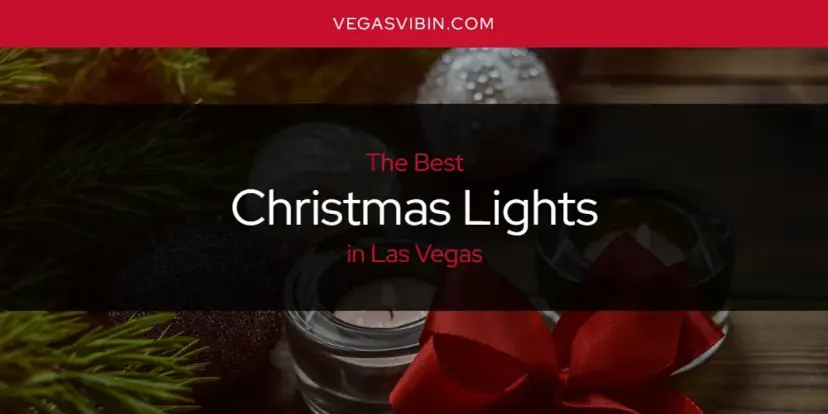 The Absolute Best Christmas Lights in Las Vegas  [Updated 2024]