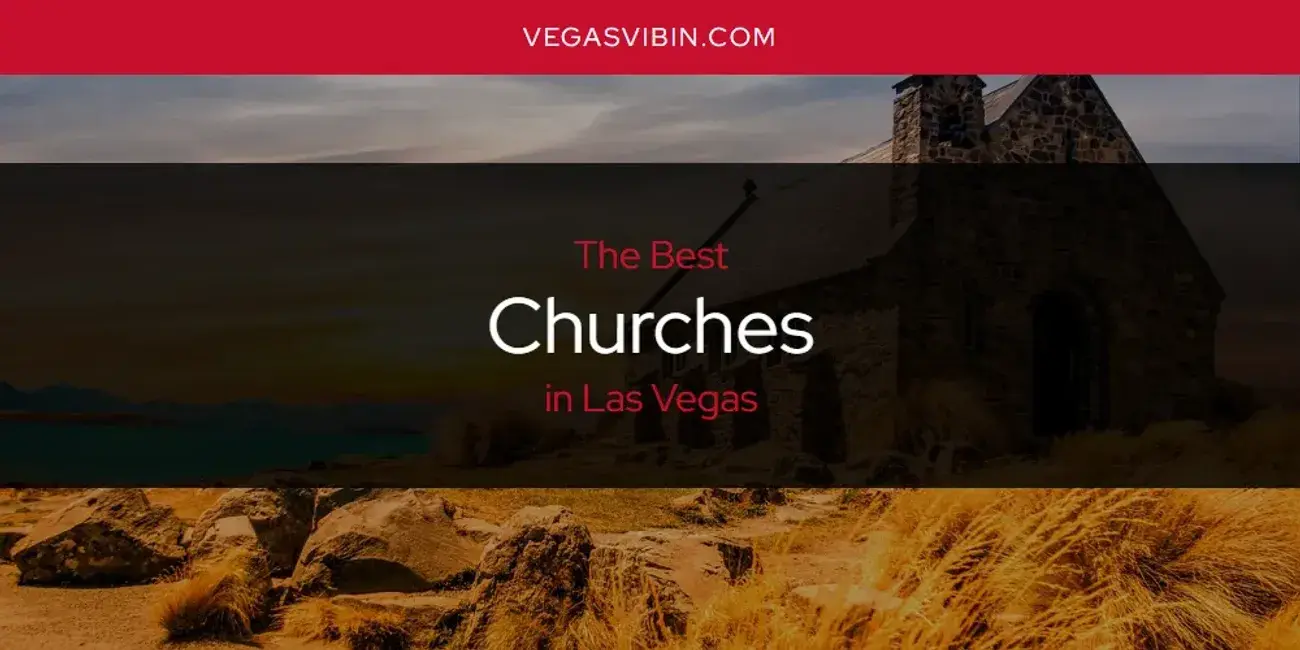 The Absolute Best Churches in Las Vegas  [Updated 2024]