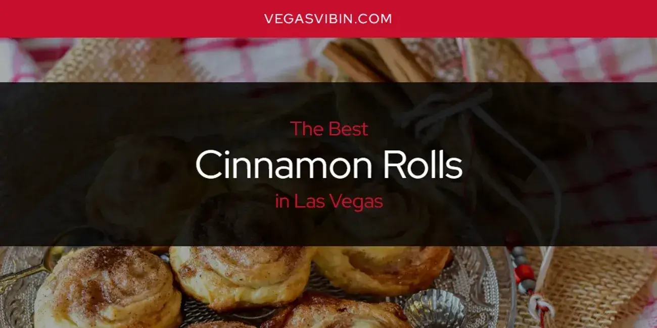 The Absolute Best Cinnamon Rolls in Las Vegas  [Updated 2024]