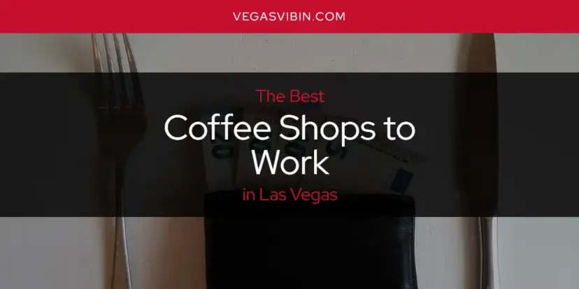 The Absolute Best Coffee Shops to Work in Las Vegas  [Updated 2024]
