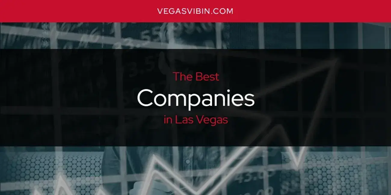 The Absolute Best Companies in Las Vegas  [Updated 2024]