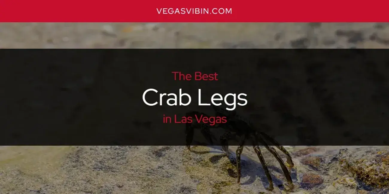 The Absolute Best Crab Legs in Las Vegas  [Updated 2024]