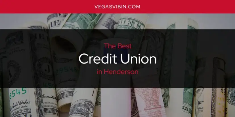 The Absolute Best Credit Union in Henderson  [Updated 2024]
