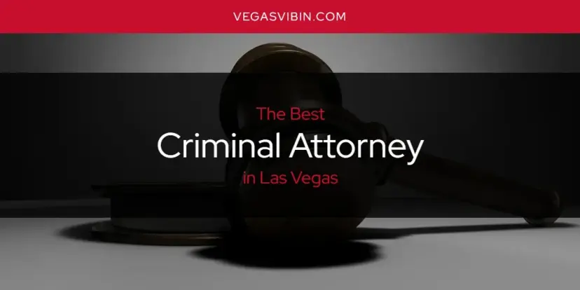 The Absolute Best Criminal Attorney in Las Vegas  [Updated 2024]