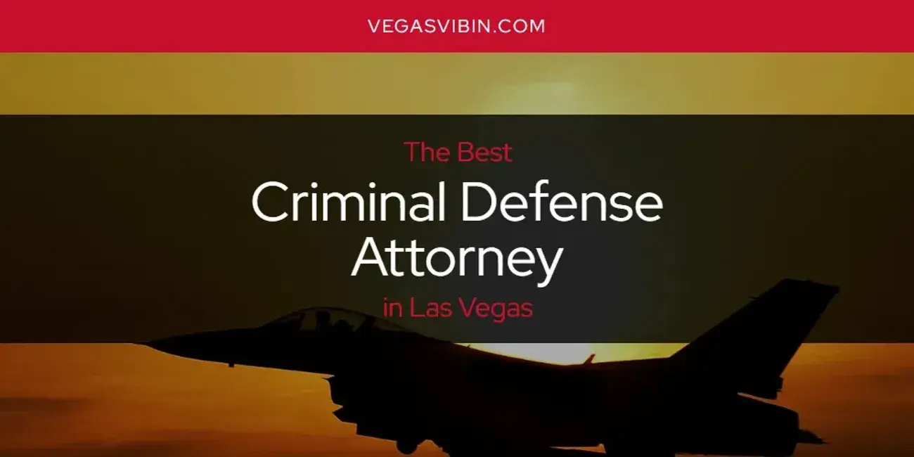 The Absolute Best Criminal Defense Attorney in Las Vegas  [Updated 2024]
