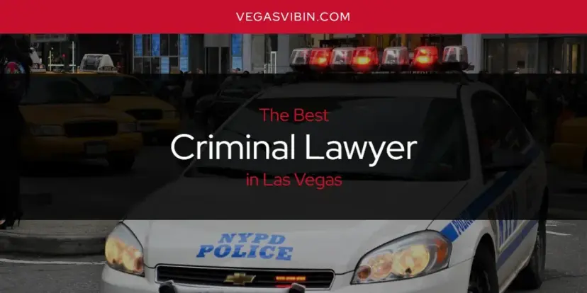 The Absolute Best Criminal Lawyer in Las Vegas  [Updated 2024]