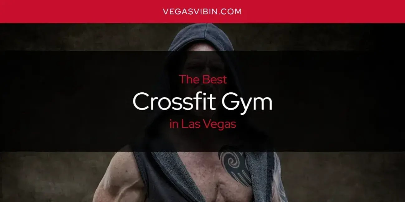 The Absolute Best Crossfit Gym in Las Vegas  [Updated 2024]