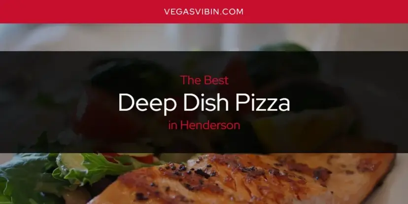 The Absolute Best Deep Dish Pizza in Henderson  [Updated 2024]