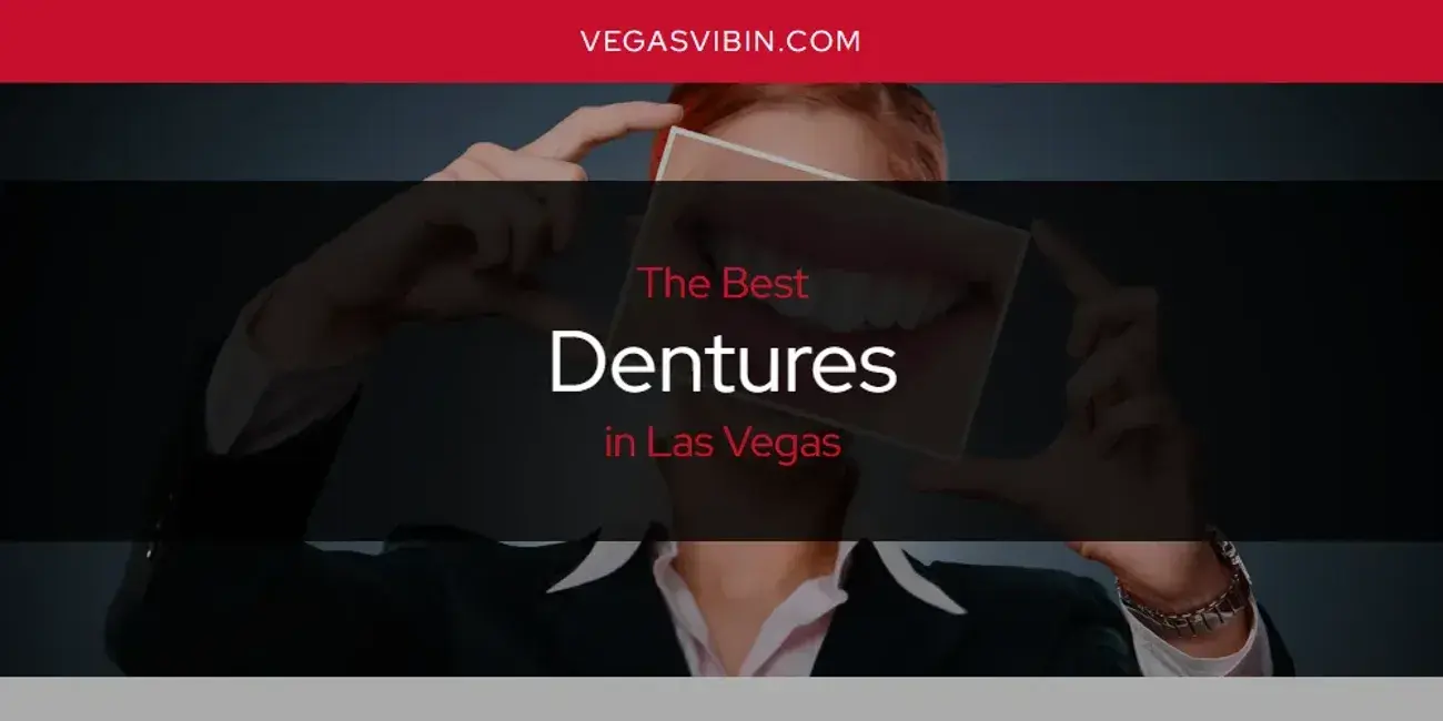 The Absolute Best Dentures in Las Vegas  [Updated 2024]