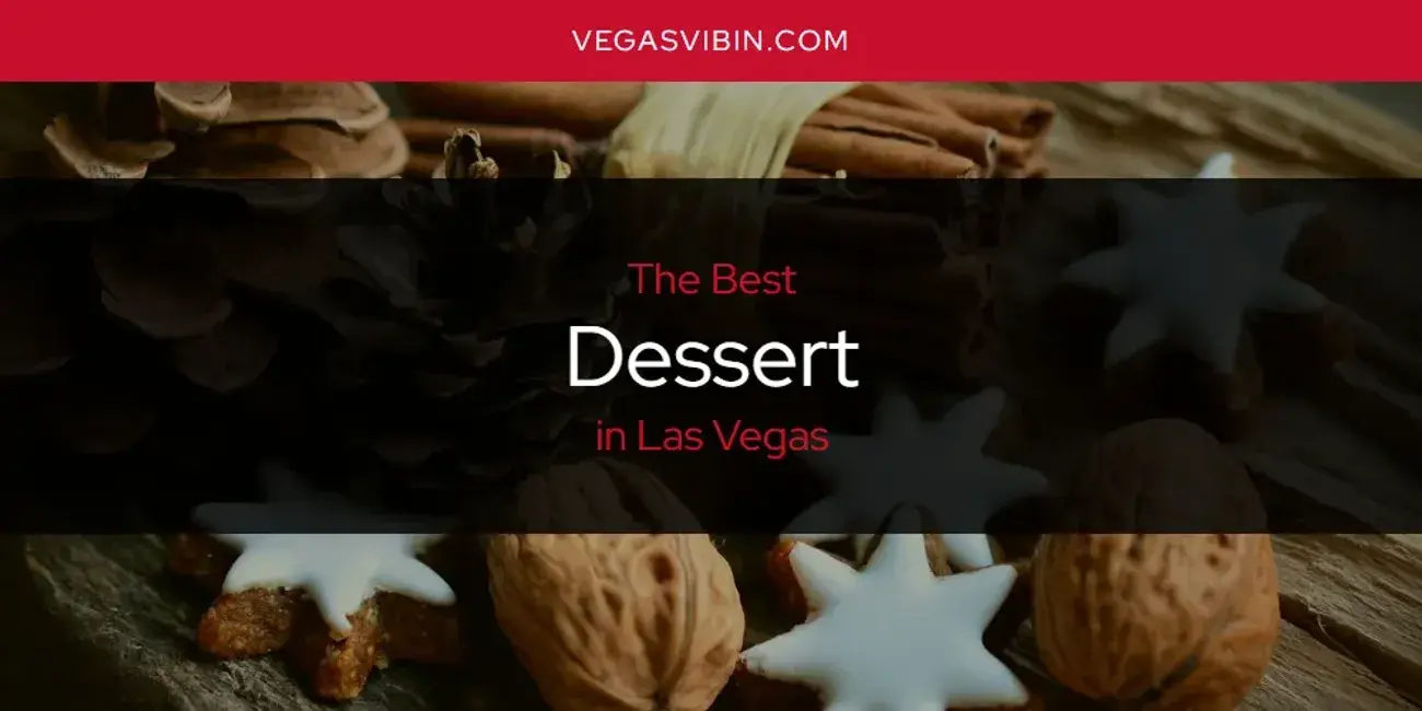 The Absolute Best Dessert in Las Vegas  [Updated 2024]