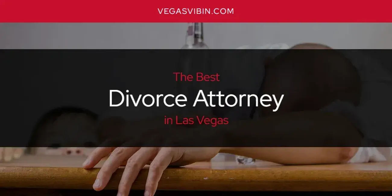 The Absolute Best Divorce Attorney in Las Vegas  [Updated 2024]