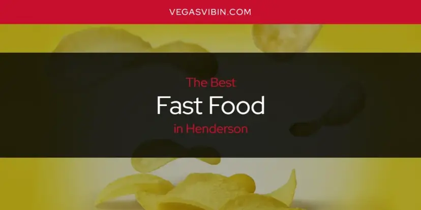 The Absolute Best Fast Food in Henderson  [Updated 2024]